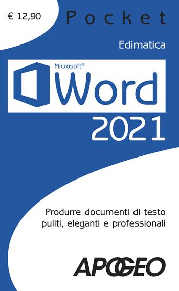 Word 2021. Produrre documenti di testo puliti, eleganti e professionali  - Libro Apogeo 2021, Pocket | Libraccio.it