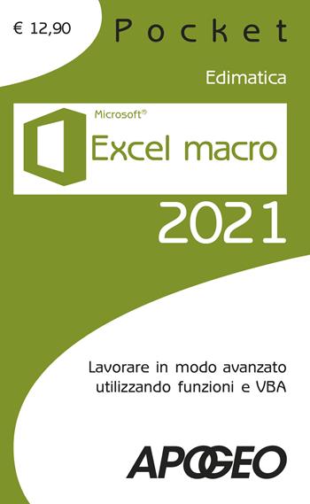Excel macro 2021. Lavorare in modo avanzato utilizzando funzioni e VBA  - Libro Apogeo 2021, Pocket | Libraccio.it