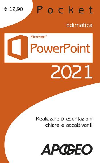 Powerpoint 2021. Realizzare presentazioni chiare e accattivanti  - Libro Apogeo 2021, Pocket | Libraccio.it