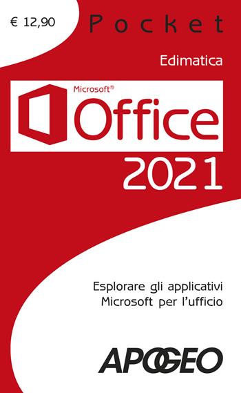 Office 2021. Esplorare gli applicativi Microsoft per l'ufficio  - Libro Apogeo 2021, Pocket | Libraccio.it