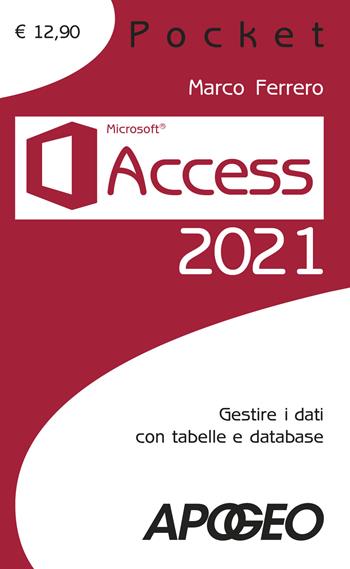 Access 2021. Gestire dati con tabelle e database - Marco Ferrero - Libro Apogeo 2021, Pocket | Libraccio.it