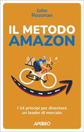 Il metodo Amazon. I 14 principi per diventare un leader di mercato