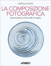 Composizione fotografica. Dare struttura e forma