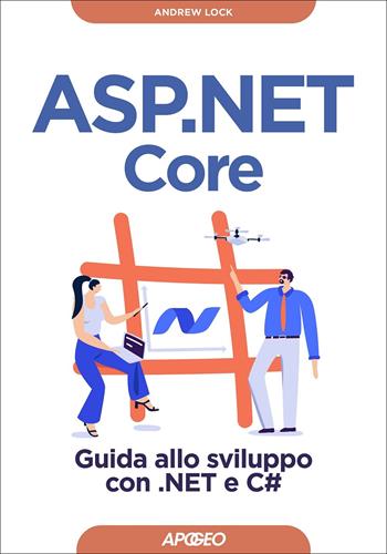 ASP.NET Core. Guida allo sviluppo con .NET e C# - Andrew Lock - Libro Apogeo 2022, Guida completa | Libraccio.it