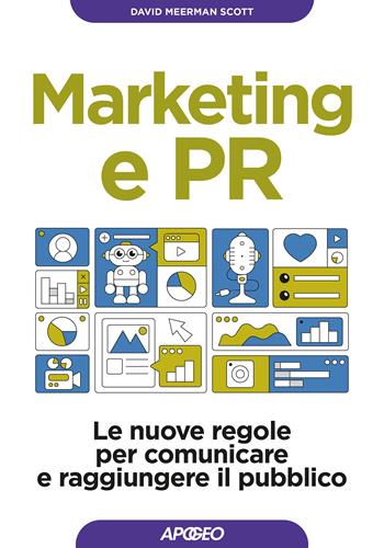 Marketing e PR. Le nuove regole per comunicare e raggiungere il pubblico - David Meerman Scott - Libro Apogeo 2022, Guida completa | Libraccio.it