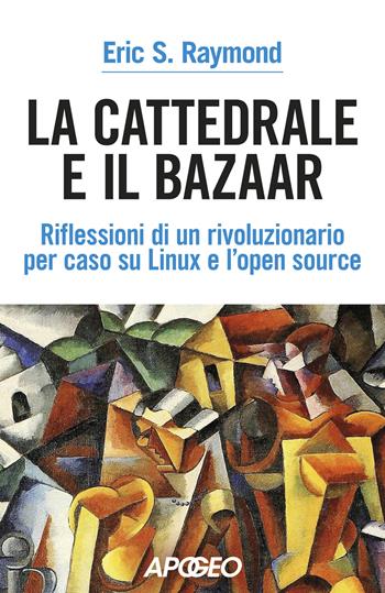 La cattedrale e il bazaar - Eric Steven Raymond - Libro Apogeo 2022 | Libraccio.it