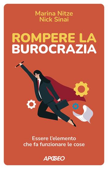 Rompere la burocrazia. Essere l'elemento che fa funzionare le cose - Marina Nitze, Nick Sinai - Libro Apogeo 2022 | Libraccio.it