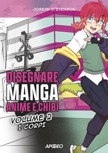 Disegnare manga, anime e chibi. Ediz. illustrata. Vol. 2: I corpi - Joseph Stevenson - Libro Apogeo 2022 | Libraccio.it