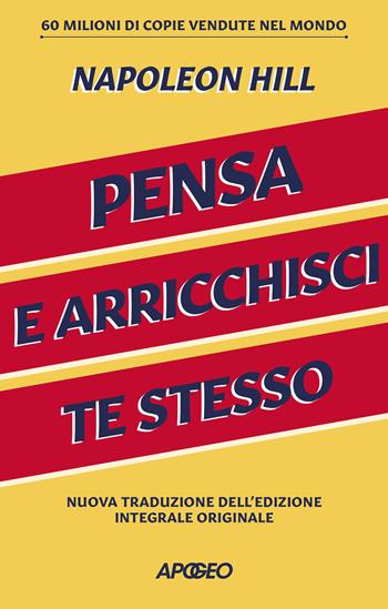 Pensa e arricchisci te stesso. Ediz. integrale - Napoleon Hill - Libro Apogeo 2022 | Libraccio.it