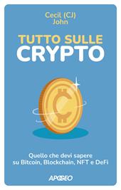 Tutto sulle crypto. Quello che devi sapere su Bitcoin, blockchain, NFT e DeFi