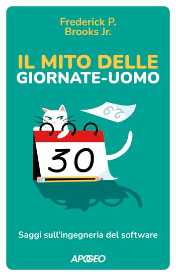 Il mito delle giornate-uomo. Saggi sull'ingegneria del software - Frederick P. Brooks Jr. - Libro Apogeo 2023, Apogeo Saggi | Libraccio.it