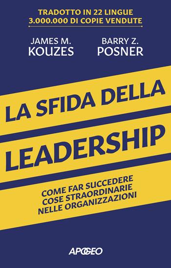La sfida della leadership. Come far succedere cose straordinarie nelle organizzazioni - James M. Kouzes, Barry Z. Posner - Libro Apogeo 2023 | Libraccio.it