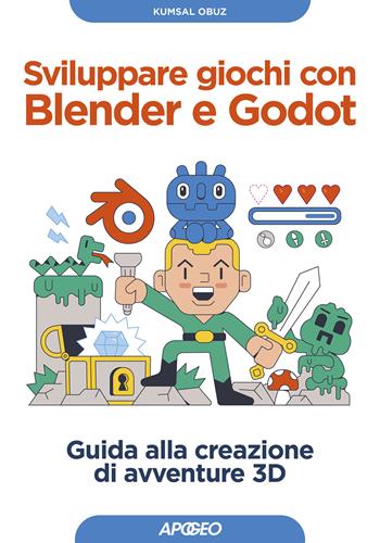 Sviluppare giochi con Blender e Godot. Guida alla creazione di avventure 3D - Obuz Kumsal - Libro Apogeo 2023, Guida completa | Libraccio.it
