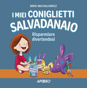 I miei coniglietti salvadanaio. Risparmiare divertendosi. Ediz. a colori - Mike Michalowicz - Libro Apogeo 2023 | Libraccio.it