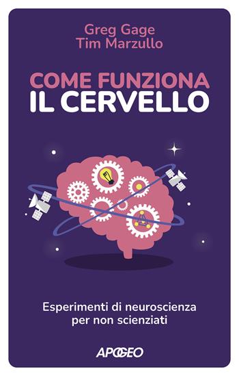 Come funziona il cervello. Esperimenti di neuroscienza per non scienziati - Greg Gage, Tim Marzullo - Libro Apogeo 2023, Apogeo Saggi | Libraccio.it