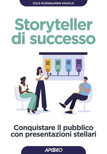Storyteller di successo. Conquistare il pubblico con presentazioni stellari - Cole Nussbaumer-Knaflic - Libro Apogeo 2023, Guida completa | Libraccio.it