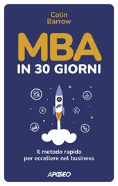 MBA in 30 giorni. Il metodo rapido per eccellere nel business