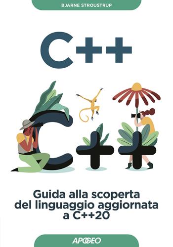 C++. Guida alla scoperta del linguaggio aggiornata a C++20 - Bjarne Stroustrup - Libro Apogeo 2023, Guida completa | Libraccio.it