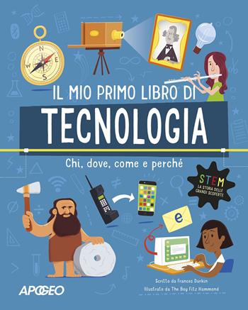 Primo libro di tecnologia. Chi, dove, come e perché. Ediz. a colori - Frances Durkin - Libro Apogeo 2023, Piccoli PRO | Libraccio.it