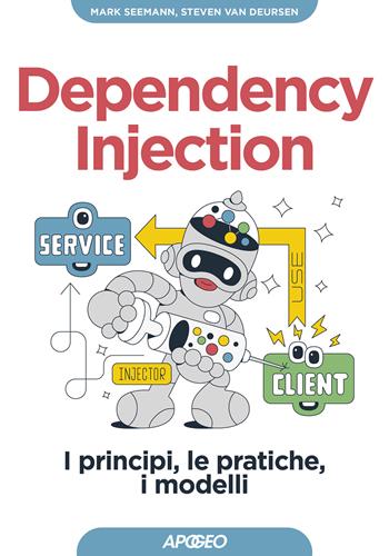Dependency injection. I principi, le pratiche, i modelli - Steven Van Deursen, Mark Seemann - Libro Apogeo 2023, Guida completa | Libraccio.it