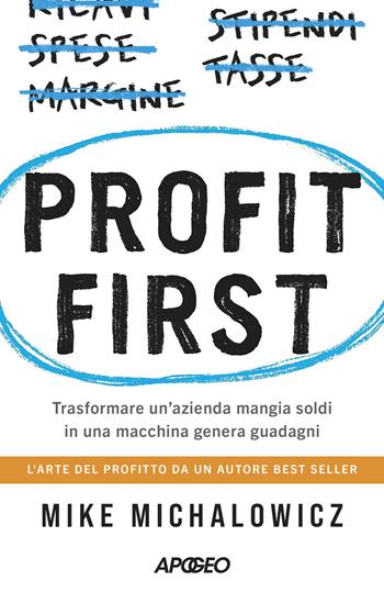 Profit first. Trasformare un'azienda mangia soldi in una macchina genera guadagni - Mike Michalowicz - Libro Apogeo 2023, Apogeo Saggi | Libraccio.it