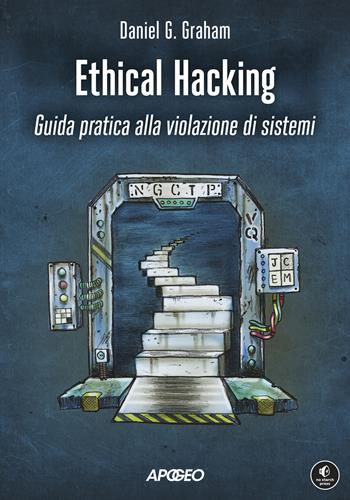 Ethical hacking. Guida pratica alla violazione di sistemi - Daniel Graham - Libro Apogeo 2023, Guida completa | Libraccio.it
