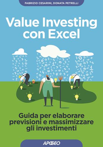 Value investing con Excel. Guida per elaborare previsioni e massimizzare gli investimenti - Fabrizio Cesarini, Donata Petrelli - Libro Apogeo 2024, Guida completa | Libraccio.it