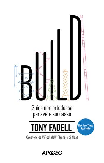 Build. Guida non ortodossa per avere successo - Tony Fadell - Libro Apogeo 2024, Apogeo Saggi | Libraccio.it