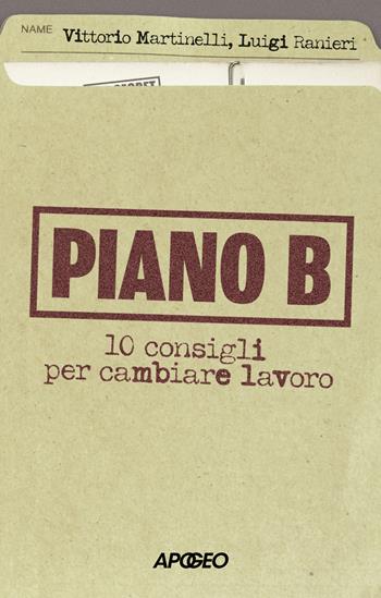 Piano B. 10 consigli per cambiare lavoro - Vittorio Martinelli, Luigi Ranieri - Libro Apogeo 2024, Apogeo Saggi | Libraccio.it