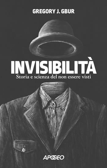 Invisibilità. Storia e scienza del non essere visti - Gregory J. Gbur - Libro Apogeo 2024, Apogeo Saggi | Libraccio.it