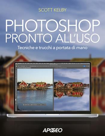 Photoshop pronto all'uso. Tecniche e trucchi a portata di mano - Scott Kelby - Libro Apogeo 2024 | Libraccio.it