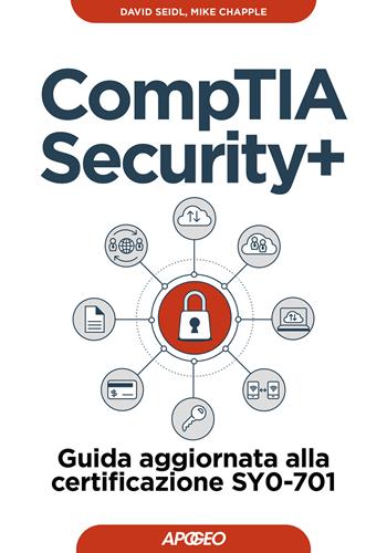 CompTIA security+. Guida aggiornata alla certificazione SY0-701 - Mike Chapple, David Seidl - Libro Apogeo 2024, Guida completa | Libraccio.it