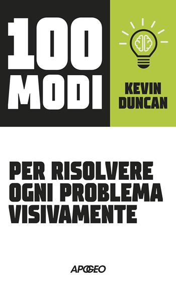100 modi per risolvere ogni problema visivamente - Kevin Duncan - Libro Apogeo 2024 | Libraccio.it
