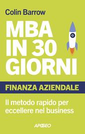 MBA in 30 giorni. Finanza aziendale. Il metodo rapido per eccellere nel business