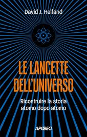 Le lancette dell'universo. Ricostruire la storia atomo dopo atomo