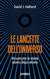 Le lancette dell'universo. Ricostruire la storia atomo dopo atomo