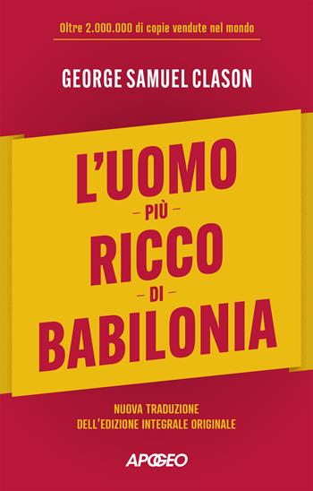 L'uomo più ricco di Babilonia - George Samuel Clason - Libro Apogeo 2024, Apogeo Saggi | Libraccio.it
