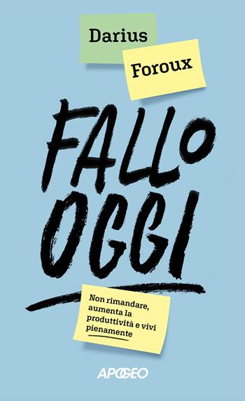 Fallo oggi. Non rimandare, aumenta la produttività e vivi pienamente - Darius Foroux - Libro Apogeo 2024, Apogeo Saggi | Libraccio.it