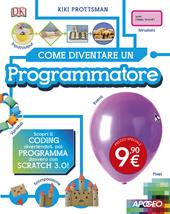 Come diventare un programmatore. Scopri il coding divertendoti, poi programma davvero con Scratch!