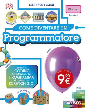 Come diventare un programmatore. Scopri il coding divertendoti, poi programma davvero con Scratch! - Kiki Prottsman - Libro Apogeo 2024 | Libraccio.it