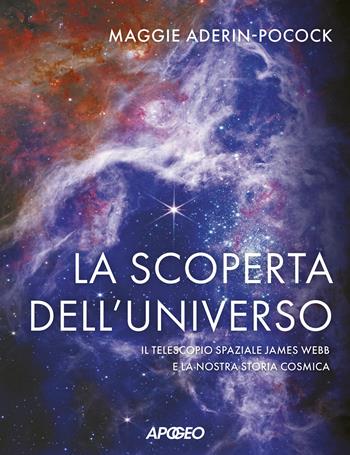 La scoperta dell'universo. Il telescopio spaziale James Webb e la nostra storia cosmica - Maggie Aderin-Pocock - Libro Apogeo 2024, Guida completa | Libraccio.it