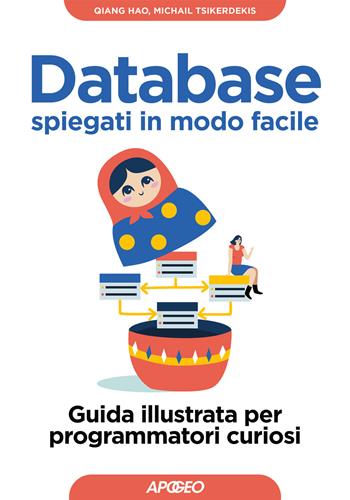 Database spiegati in modo facile. Guida illustrata per programmatori curiosi - Michail Tsikerdekis - Libro Apogeo 2025, Guida completa | Libraccio.it