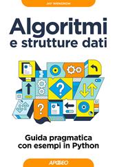 Algoritmi e strutture dati. Guida pragmatica con esempi di Python