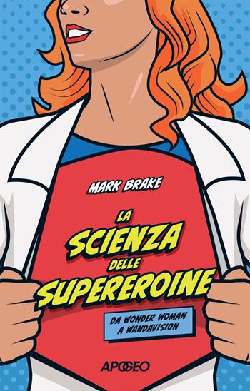 La scienza delle supereroine - Mark Brake - Libro Apogeo 2025, Apogeo Saggi | Libraccio.it