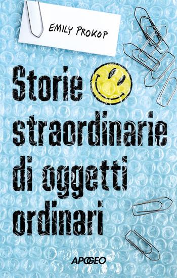 Storie straordinarie di oggetti ordinari - Emily Prokop - Libro Apogeo 2025, Apogeo Saggi | Libraccio.it