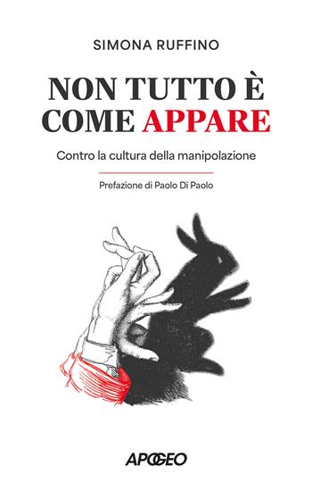 Non tutto è come appare. Contro la cultura della manipolazione - Simona Ruffino - Libro Apogeo 2025, Apogeo Saggi | Libraccio.it