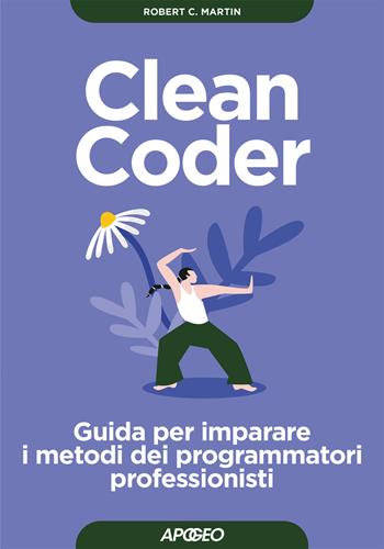 Clean coder. Guida per imparare i metodi dei programmatori professionisti - Robert C. Martin - Libro Apogeo 2025, Guida completa | Libraccio.it