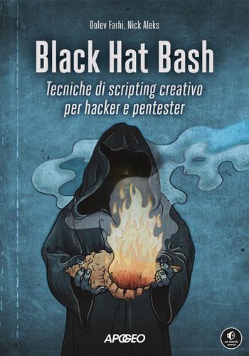 Black Hat Bash. Tecniche di scripting creativo per hacker e pentester - Dolev Farhi, Nick Aleks - Libro Apogeo 2025, Guida completa | Libraccio.it