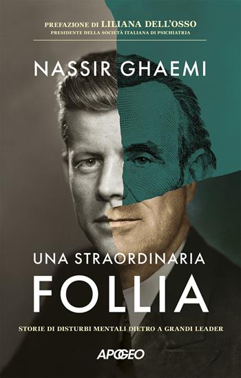 Una straordinaria follia. Storie di disturbi mentali dietro a grandi leader - Nassir Ghaemi - Libro Apogeo 2025, Apogeo Saggi | Libraccio.it