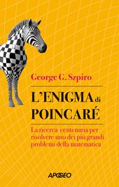 L'enigma di Poincaré. La ricerca centenaria per risolvere uno dei più grandi problemi della matematica